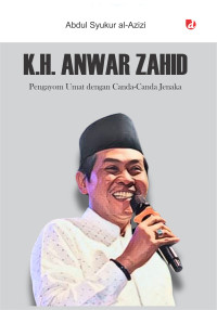 Image of K.H. ANWAR ZAHID; PENGAYOM UMAT DENGAN CANDA-CANDA JENAKA